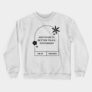 Aim to Be 1% Better than yesterday Crewneck Sweatshirt